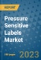 Pressure Sensitive Labels Market Outlook and Growth Forecast 2023-2030: Emerging Trends and Opportunities, Global Market Share Analysis, Industry Size, Segmentation, Post-Covid Insights, Driving Factors, Statistics, Companies, and Country Landscape - Product Image