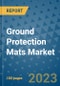 Ground Protection Mats Market Outlook and Growth Forecast 2023-2030: Emerging Trends and Opportunities, Global Market Share Analysis, Industry Size, Segmentation, Post-Covid Insights, Driving Factors, Statistics, Companies, and Country Landscape - Product Image