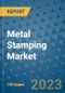 Metal Stamping Market Outlook and Growth Forecast 2023-2030: Emerging Trends and Opportunities, Global Market Share Analysis, Industry Size, Segmentation, Post-Covid Insights, Driving Factors, Statistics, Companies, and Country Landscape - Product Image