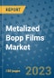 Metalized BOPP Films Market Growth Outlook, Trends, Insights, Opportunities by Countries and Companies - Product Image