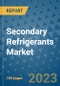 Secondary Refrigerants Market Outlook and Growth Forecast 2023-2030: Emerging Trends and Opportunities, Global Market Share Analysis, Industry Size, Segmentation, Post-Covid Insights, Driving Factors, Statistics, Companies, and Country Landscape - Product Image