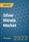 Silver Nitrate Market Outlook and Growth Forecast 2023-2030: Emerging Trends and Opportunities, Global Market Share Analysis, Industry Size, Segmentation, Post-Covid Insights, Driving Factors, Statistics, Companies, and Country Landscape - Product Image