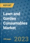 Lawn and Garden Consumables Market Outlook and Growth Forecast 2023-2030: Emerging Trends and Opportunities, Global Market Share Analysis, Industry Size, Segmentation, Post-Covid Insights, Driving Factors, Statistics, Companies, and Country Landscape - Product Image