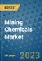 Mining Chemicals Market Outlook and Growth Forecast 2023-2030: Emerging Trends and Opportunities, Global Market Share Analysis, Industry Size, Segmentation, Post-Covid Insights, Driving Factors, Statistics, Companies, and Country Landscape - Product Image