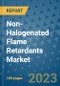 Non-Halogenated Flame Retardants Market Growth Forecasts to 2030 - Trends, Outlook of Market Size by Type, Application, End Use, Companies - Product Image
