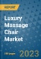 Luxury Massage Chair Market Outlook and Growth Forecast 2023-2030: Emerging Trends and Opportunities, Global Market Share Analysis, Industry Size, Segmentation, Post-Covid Insights, Driving Factors, Statistics, Companies, and Country Landscape - Product Image
