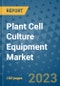 Plant Cell Culture Equipment Market Outlook and Growth Forecast 2023-2030: Emerging Trends and Opportunities, Global Market Share Analysis, Industry Size, Segmentation, Post-Covid Insights, Driving Factors, Statistics, Companies, and Country Landscape - Product Image