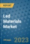 Led Materials Market Outlook and Growth Forecast 2023-2030: Emerging Trends and Opportunities, Global Market Share Analysis, Industry Size, Segmentation, Post-Covid Insights, Driving Factors, Statistics, Companies, and Country Landscape - Product Image