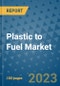 Plastic to Fuel Market Outlook and Growth Forecast 2023-2030: Emerging Trends and Opportunities, Global Market Share Analysis, Industry Size, Segmentation, Post-Covid Insights, Driving Factors, Statistics, Companies, and Country Landscape - Product Image