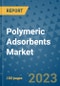 Polymeric Adsorbents Market Outlook and Growth Forecast 2023-2030: Emerging Trends and Opportunities, Global Market Share Analysis, Industry Size, Segmentation, Post-Covid Insights, Driving Factors, Statistics, Companies, and Country Landscape - Product Image