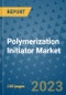Polymerization Initiator Market Outlook and Growth Forecast 2023-2030: Emerging Trends and Opportunities, Global Market Share Analysis, Industry Size, Segmentation, Post-Covid Insights, Driving Factors, Statistics, Companies, and Country Landscape - Product Image