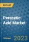 Peracetic Acid Market Growth Outlook, Trends, Insights, Opportunities by Countries and Companies - Product Image
