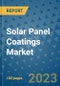 Solar Panel Coatings Market Outlook and Growth Forecast 2023-2030: Emerging Trends and Opportunities, Global Market Share Analysis, Industry Size, Segmentation, Post-Covid Insights, Driving Factors, Statistics, Companies, and Country Landscape - Product Image