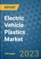 Electric Vehicle Plastics Market Outlook and Growth Forecast 2023-2030: Emerging Trends and Opportunities, Global Market Share Analysis, Industry Size, Segmentation, Post-Covid Insights, Driving Factors, Statistics, Companies, and Country Landscape - Product Image