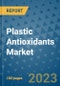 Plastic Antioxidants Market Outlook and Growth Forecast 2023-2030: Emerging Trends and Opportunities, Global Market Share Analysis, Industry Size, Segmentation, Post-Covid Insights, Driving Factors, Statistics, Companies, and Country Landscape - Product Image