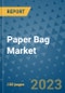 Paper Bag Market Outlook and Growth Forecast 2023-2030: Emerging Trends and Opportunities, Global Market Share Analysis, Industry Size, Segmentation, Post-Covid Insights, Driving Factors, Statistics, Companies, and Country Landscape - Product Image