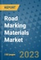 Road Marking Materials Market Outlook and Growth Forecast 2023-2030: Emerging Trends and Opportunities, Global Market Share Analysis, Industry Size, Segmentation, Post-Covid Insights, Driving Factors, Statistics, Companies, and Country Landscape - Product Image