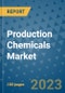 Production Chemicals Market Outlook and Growth Forecast 2023-2030: Emerging Trends and Opportunities, Global Market Share Analysis, Industry Size, Segmentation, Post-Covid Insights, Driving Factors, Statistics, Companies, and Country Landscape - Product Image