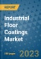 Industrial Floor Coatings Market Outlook and Growth Forecast 2023-2030: Emerging Trends and Opportunities, Global Market Share Analysis, Industry Size, Segmentation, Post-Covid Insights, Driving Factors, Statistics, Companies, and Country Landscape - Product Image