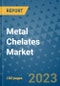 Metal Chelates Market Outlook and Growth Forecast 2023-2030: Emerging Trends and Opportunities, Global Market Share Analysis, Industry Size, Segmentation, Post-Covid Insights, Driving Factors, Statistics, Companies, and Country Landscape - Product Image