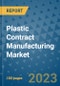 Plastic Contract Manufacturing Market Outlook and Growth Forecast 2023-2030: Emerging Trends and Opportunities, Global Market Share Analysis, Industry Size, Segmentation, Post-Covid Insights, Driving Factors, Statistics, Companies, and Country Landscape - Product Image