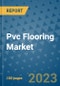 Pvc Flooring Market Outlook and Growth Forecast 2023-2030: Emerging Trends and Opportunities, Global Market Share Analysis, Industry Size, Segmentation, Post-Covid Insights, Driving Factors, Statistics, Companies, and Country Landscape - Product Image