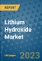 Lithium Hydroxide Market Outlook and Growth Forecast 2023-2030: Emerging Trends and Opportunities, Global Market Share Analysis, Industry Size, Segmentation, Post-Covid Insights, Driving Factors, Statistics, Companies, and Country Landscape - Product Image