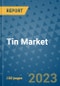 Tin Market Outlook and Growth Forecast 2023-2030: Emerging Trends and Opportunities, Global Market Share Analysis, Industry Size, Segmentation, Post-Covid Insights, Driving Factors, Statistics, Companies, and Country Landscape - Product Image