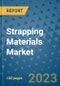 Strapping Materials Market Outlook and Growth Forecast 2023-2030: Emerging Trends and Opportunities, Global Market Share Analysis, Industry Size, Segmentation, Post-Covid Insights, Driving Factors, Statistics, Companies, and Country Landscape - Product Image