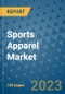 Sports Apparel Market Outlook and Growth Forecast 2023-2030: Emerging Trends and Opportunities, Global Market Share Analysis, Industry Size, Segmentation, Post-Covid Insights, Driving Factors, Statistics, Companies, and Country Landscape - Product Image