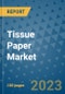 Tissue Paper Market Outlook and Growth Forecast 2023-2030: Emerging Trends and Opportunities, Global Market Share Analysis, Industry Size, Segmentation, Post-Covid Insights, Driving Factors, Statistics, Companies, and Country Landscape - Product Image