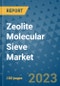 Zeolite Molecular Sieve Market Outlook and Growth Forecast 2023-2030: Emerging Trends and Opportunities, Global Market Share Analysis, Industry Size, Segmentation, Post-Covid Insights, Driving Factors, Statistics, Companies, and Country Landscape - Product Image