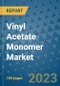 Vinyl Acetate Monomer Market Growth Outlook, Trends, Insights, Opportunities by Countries and Companies - Product Image