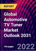 Global Automotive TV Tuner Market Outlook 2031- Product Image