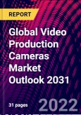 Global Video Production Cameras Market Outlook 2031- Product Image