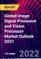 Global Image Signal Processor and Vision Processor Market Outlook 2031 - Product Thumbnail Image