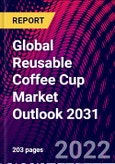 Global Reusable Coffee Cup Market Outlook 2031- Product Image