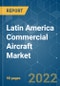 Latin America Commercial Aircraft Market - Growth, Trends, COVID-19 Impact, and Forecasts (2022 - 2027) - Product Image