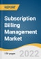 Subscription Billing Management Market Size, Share & Trends Analysis Report by Software, by Services, by Deployment, by Enterprise Size, by End-use, by Region, and Segment Forecasts, 2022-2030 - Product Image