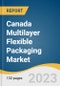 Canada Multilayer Flexible Packaging Market Size, Share & Trends Analysis Report by Material, by Product (Bags, Pouches & Sachets, Wrapping Films, Laminates), by Layer Structure, by End Use, and Segment Forecasts, 2022-2030 - Product Image