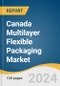 Canada Multilayer Flexible Packaging Market Size, Share & Trends Analysis Report by Material (Plastics, Paper, Aluminum Foil), Product, Layer Structure, End-use, and Segment Forecasts, 2025-2030 - Product Thumbnail Image