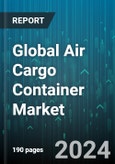Global Air Cargo Container Market by Material (Composite, Metal), Deck Type (Lower Deck, Main Deck), Container Type, Aircraft - Forecast 2024-2030- Product Image