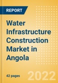 Water Infrastructure Construction Market in Angola - Market Size and Forecasts to 2026 (including New Construction, Repair and Maintenance, Refurbishment and Demolition and Materials, Equipment and Services costs)- Product Image