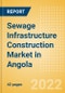 Sewage Infrastructure Construction Market in Angola - Market Size and Forecasts to 2026 (including New Construction, Repair and Maintenance, Refurbishment and Demolition and Materials, Equipment and Services costs) - Product Thumbnail Image
