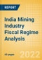 India Mining Industry Fiscal Regime Analysis including Governing Bodies, Regulations, Licensing Fees, Taxes and Royalties, 2022 Update - Product Thumbnail Image