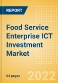 Food Service Enterprise ICT Investment Market Trends by Budget Allocations (Cloud and Digital Transformation), Future Outlook, Key Business Areas and Challenges, 2022- Product Image