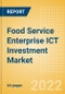 Food Service Enterprise ICT Investment Market Trends by Budget Allocations (Cloud and Digital Transformation), Future Outlook, Key Business Areas and Challenges, 2022 - Product Image