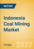 Indonesia Coal Mining Market by Reserves and Production, Assets and Projects, Fiscal Regime including Taxes and Royalties, Key Players and Forecast, 2022-2026- Product Image