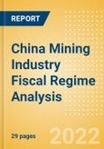 China Mining Industry Fiscal Regime Analysis including Governing Bodies, Regulations, Licensing Fees, Taxes and Royalties, 2022 Update- Product Image