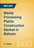 Waste Processing Plants Construction Market in Bahrain - Market Size and Forecasts to 2026 (including New Construction, Repair and Maintenance, Refurbishment and Demolition and Materials, Equipment and Services costs)- Product Image